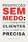 Livro Prospecção sem medo: como conquistar clientes quando você mais precisa