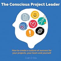 The Conscious Project Leader: How to Create a Culture of Success for Your Projects, Your Team and Yourself The Conscious Project Leader: How to Create a Culture of Success for Your Projects, Your Team and Yourself