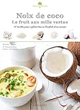 Noix de coco, le fruit aux mille vertus : 50 recettes pour explorer tous ses bienfaits et ses saveur by 