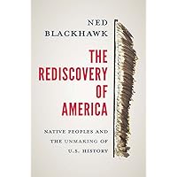 The Rediscovery of America: Native Peoples and the Unmaking of U.S. History (The Henry Roe Cloud Series on American Indians a