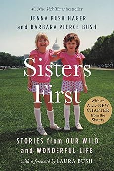 Sisters First: Stories from Our Wild and Wonderful Life by [Hager, Jenna Bush, Bush, Barbara Pierce]