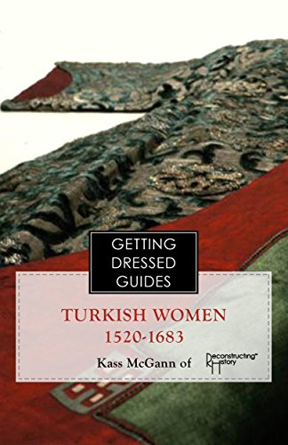 Ottoman Turkish Women's Getting Dressed Guide: Dress in the Golden Age - 1520-1683