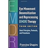 Eye Movement Desensitization and Reprocessing (EMDR) Therapy, Third Edition: Basic Principles, Protocols, and Procedures