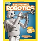National Geographic Kids Everything Robotics: All the Photos, Facts, and Fun to Make You Race for Robots