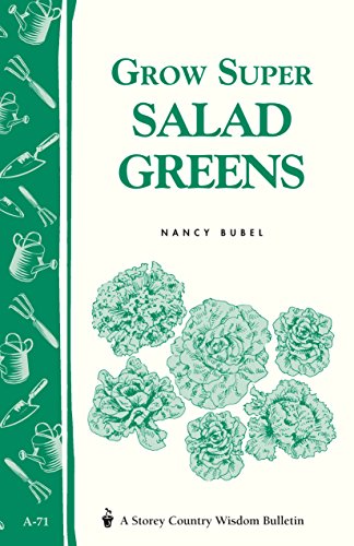 Grow Super Salad Greens: Storey's Country Wisdom Bulletin A-71 (Storey Country Wisdom Bulletin) by Nancy Bubel
