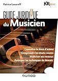 Guide juridique du musicien : Connaître le droit d'auteur ; Comprendre les droits voisins ; Maîtri by 