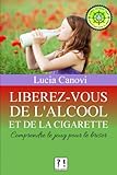 Image de Libérez-vous de l'alcool et de la cigarette !: Comprendre le joug pour le briser (French Edition)