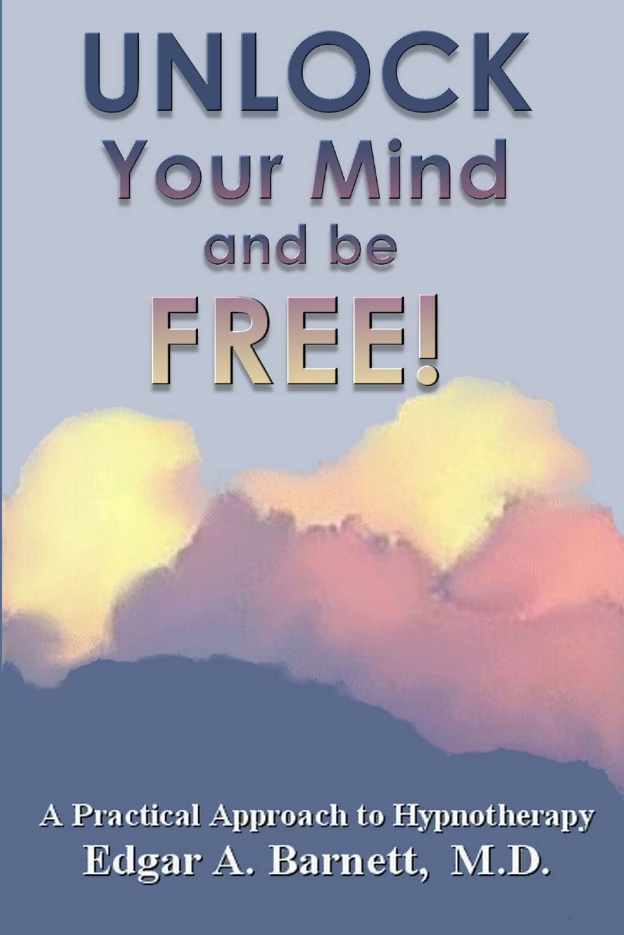 UNLOCK Your Mind and be FREE! UNLOCK Your Mind and be FREE! Paperback Hardcover Mass Market Paperback