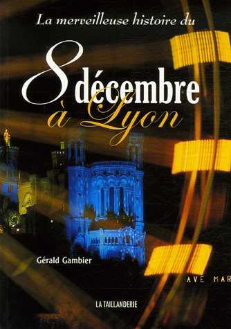La  merveilleuse histoire du 8 décembre à Lyon
