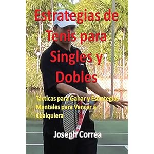 Estrategias de Tenis Para Singles y Dobles: Tácticas Para Ganar y Estrategias Mentales Para Vencer a Cualquiera (Spanish Edition)