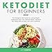 Keto Diet for Beginners 2020: The Ketogenic Diet Guide for Losing Weight. Understand How This Lifest by 
