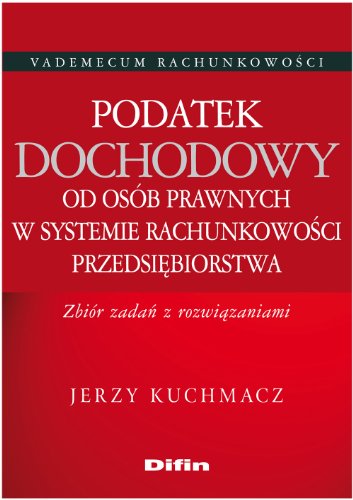 Podatek dochodowy od osob prawnych w systemie rachunkowosci przedsiebiorstwa