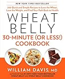 Wheat Belly 30-Minute (Or Less!) Cookbook: 200 Quick and Simple Recipes to Lose the Wheat, Lose the Wheat Belly 30-Minute (Or Less!) Cookbook: 200 Quick and Simple Recipes to Lose the Wheat, Lose the