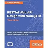RESTful Web API Design with Node.js 10: Learn to create robust RESTful web services with Node.js, MongoDB, and Express.js, 3rd Edition