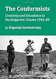 Image de The Conformists: Creativity and Decadence in the Bulgarian Cinema 1945-89