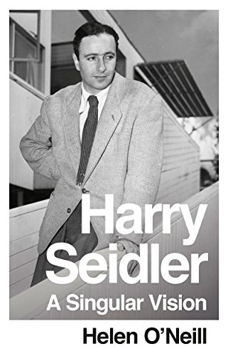 A Singular Vision: Harry Seidler by Helen O'Neill