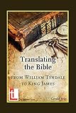 Translating the Bible: From William Tyndale to King James by 