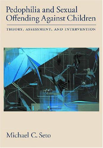 Pedophilia and Sexual Offending Against Children: Theory, Assessment, and Intervention 1st Edition