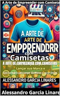 Livro A Arte de Empreender com Camisetas: Guia Completo para Lançar sua Marca e Lucrar Online