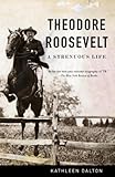 Theodore Roosevelt: A Strenuous Life