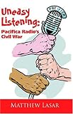 Uneasy Listening: Pacifica Radio's Civil War by 