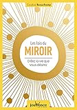Les lois du miroir : Créez la vie que vous désirez by