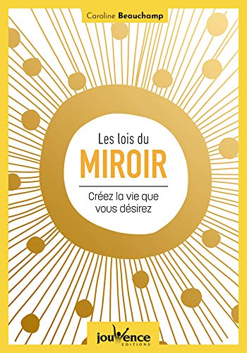 Les lois du miroir : Créez la vie que vous désirez by Caroline Beauchamp