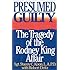 Presumed Guilty: The Tragedy of the Rodney King Affair