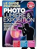 Le guide pratique photo lumière & exposition réussissez des photos lumineuses et bien exposées avec votre appareil photo numérique: apprivoiser la ... choisir les bons réglages... (EYROLLES) by 