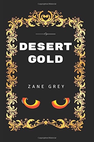 Desert Gold: By Zane Grey - Illustrated