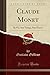 Claude Monet: Sa Vie, Son Temps, Son Œuvre (Classic Reprint) (French Edition) by