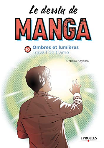 Le dessin de manga, vol. 10 Ombres et lumière. Travail de trame.: OMBRES ET LUMIERE. TRAVAIL DE TRAME (French Edition) by Unkaku Koyama