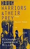 Drug Warriors and Their Prey: From Police Power to Police State cover