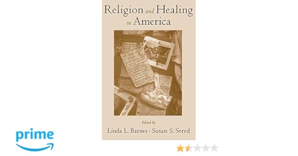 Religion And Healing In America Linda L Barnes Susan S Sered