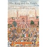 The King and the People: Sovereignty and Popular Politics in Mughal Delhi