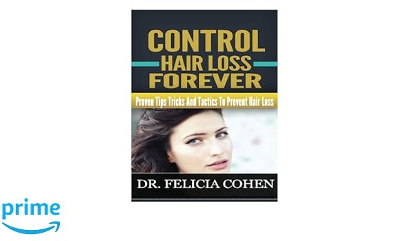 Control Hair Loss Forever Proven Tips Tricks And Tactics To