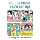 Oh, the Places You'll Eff Up: A Parody for Your Twenties