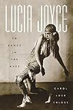 Lucia Joyce: To Dance in the Wake by Carol Loeb Shloss