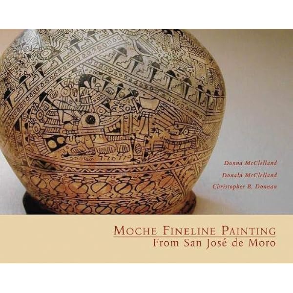 Moche Fineline Painting From San Jose De Moro Monographs Mcclelland Donna Mcclelland Donald Donnan Christopher B Amazon Com Books