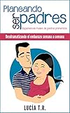 Desdramatizando el embarazo semana a semana (Planeando ser padres nº 1) (Spanish Edition)
