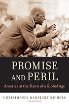 Promise and Peril: America at the Dawn of a Global Age