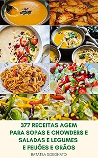Livro 377 Receitas Agem Para Sopas E Chowders E Saladas E Legumes E Feijões E Grãos : Refeições Caseiras Fáceis E Deliciosas – Livro De Receitas Para O País