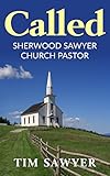 Called: Sherwood Sawyer Church Pastor (Christian Ministry Book 1) by Tim Sawyer
