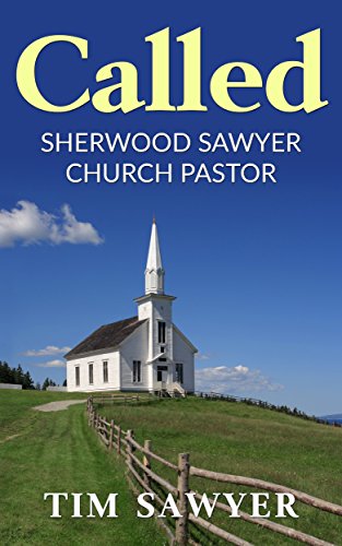 Called: Sherwood Sawyer Church Pastor (Christian Ministry Book 1) by Tim Sawyer