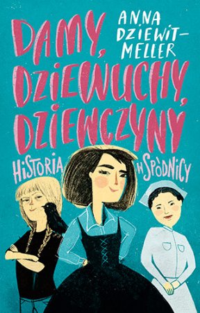 Damy, dziewuchy, dziewczyny. Historia w spodnicy