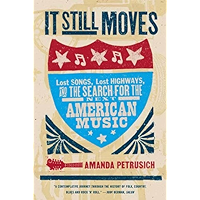 It Still Moves: Lost Songs, Lost Highways, and the Search for the Next American Music book cover It Still Moves: Lost Songs, Lost Highways, and the Search for the Next American Music book cover