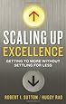 Scaling Up Excellence: Getting to More Without Settling for Less