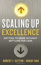 Scaling Up Excellence: Getting to More Without Settling for Less