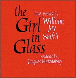 The Girl In Glass Love Poems William Jay Smith Jacques