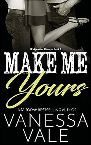 Make Me Yours Bridgewater County Vale Vanessa 9781976297212 Amazon Com Books
